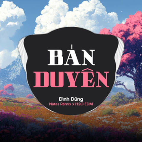 Bán Duyên (feat. H2O EDM & Natas Remix)