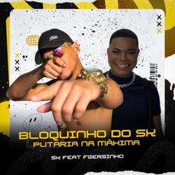 Bloquinho do SK (Putaria na Máxima) [feat. Fgersinho]