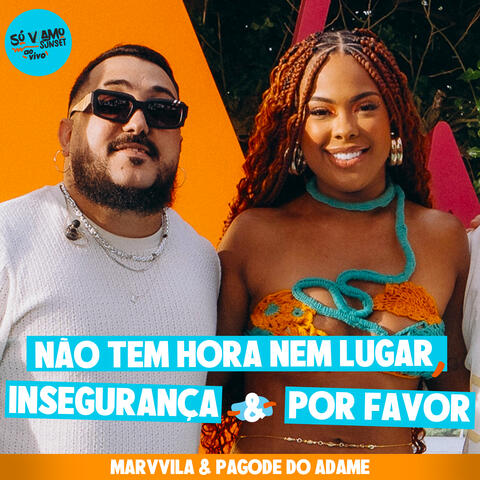 Não Tem Hora Nem Lugar / Insegurança / Por Favor