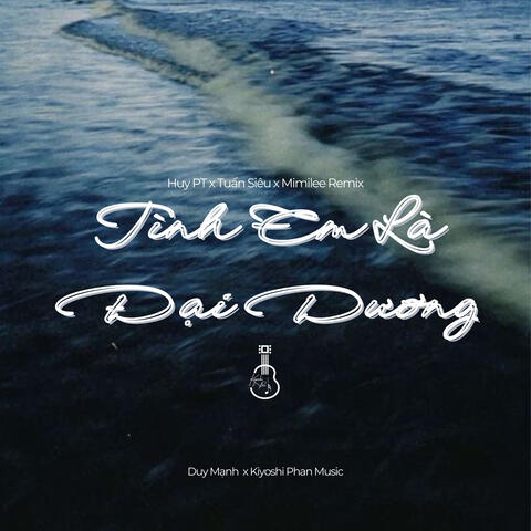 Tình Em Là Đại Dương