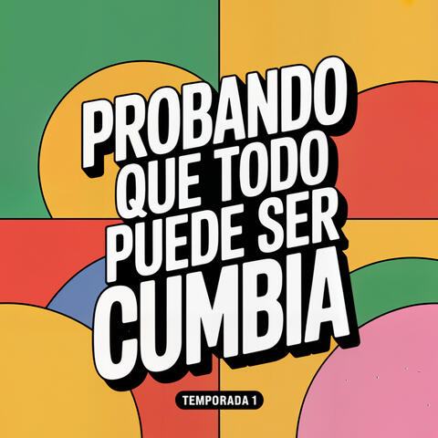 Probando que todo puede ser cumbia - Temporada 1