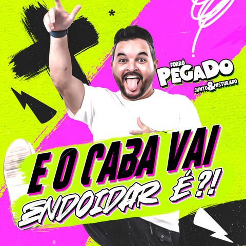 E o Caba Vai Endoidar é?