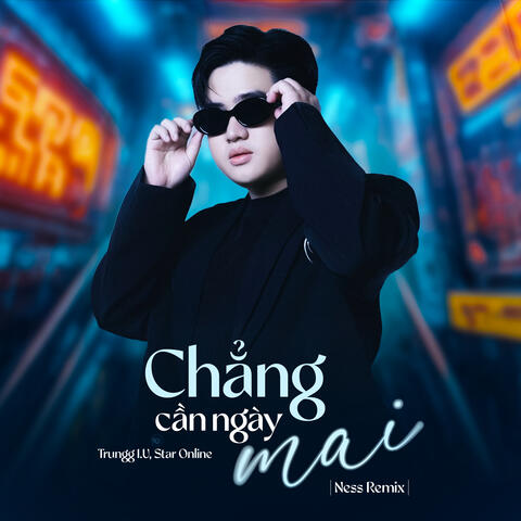 Chẳng Cần Ngày Mai