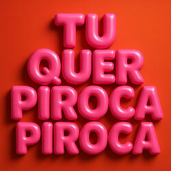 TU QUER PIROCA PIROCA