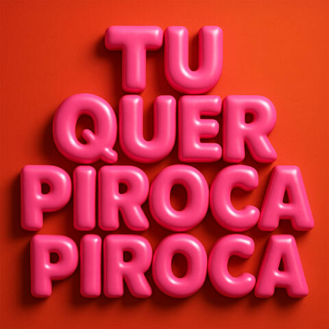 TU QUER PIROCA PIROCA
