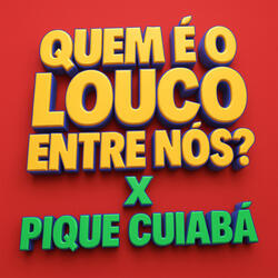 Quem é o Louco Entre Nós? X Pique Cuiabá