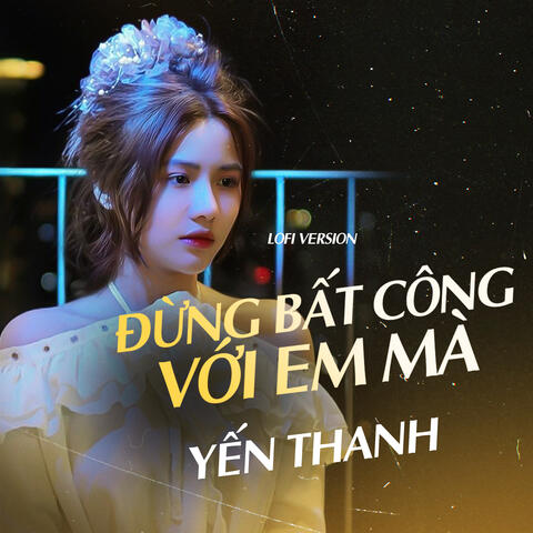 Đừng Bất Công Với Em Mà