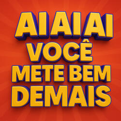 AI AI AI VOCÊ METE BEM DEMAIS
