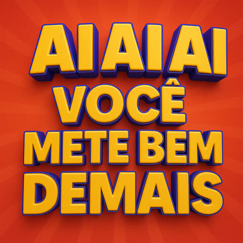 AI AI AI VOCÊ METE BEM DEMAIS