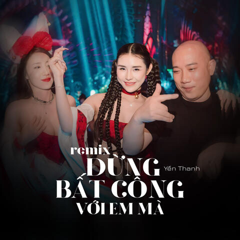 Đừng Bất Công Với Em Mà