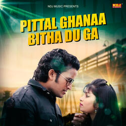 Pittal Ghanaa Bitha Du Ga