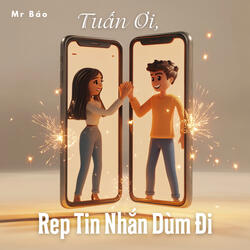 Tuấn Ơi, Rep Tin Nhắn Dùm Đi