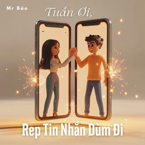 Tuấn Ơi, Rep Tin Nhắn Dùm Đi