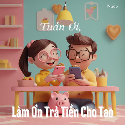 Tuấn Ơi, Làm Ơn Trả Tiền Cho Tao
