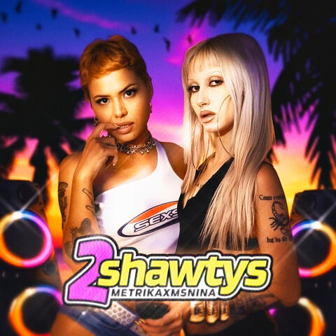 2 SHAWTYS