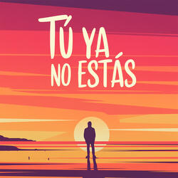 Tú ya no estás