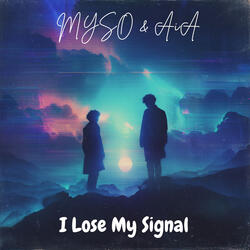 I Lose My Signal
