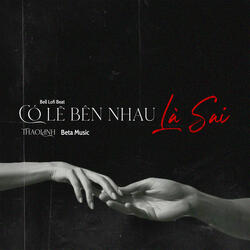 Có Lẽ Bên Nhau Là Sai