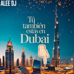 Tu Tambien Estas En Dubai
