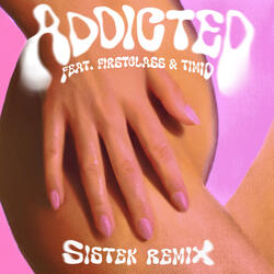 Addicted (Sistek Remix) [feat. TIMID. & FIRSTCLASS]