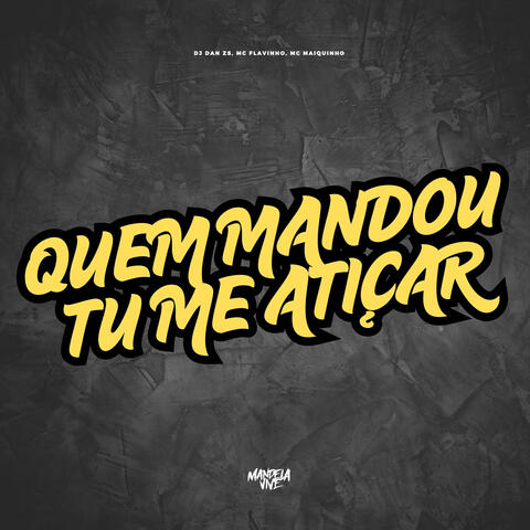 Quem Mandou Tu Me Atiçar