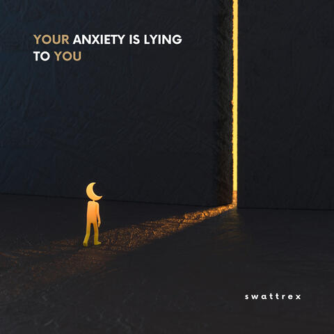 Your anxiety is lying to you