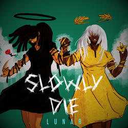 Slowly Die : Lunar