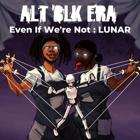 Even If We’re Not : LUNAR