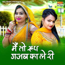 Main to Roop Gajab Ka Le Ri