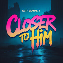 Closer To Him