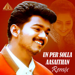 Un Per Solla Aasaithan - Remix