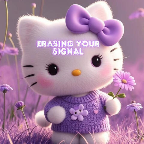 Erasing Your Signal