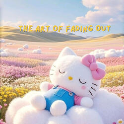 The Art of Fading Out