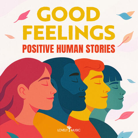 Good Feelings - Positive Human Stories