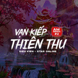 Vạn Kiếp Thiên Thu (AM Remix)