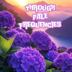 Through Pale Frequencies