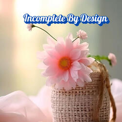 Incomplete By Design