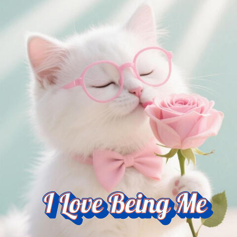 I Love Being Me