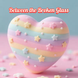 Between the Broken Glass
