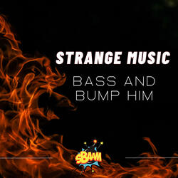 Bass and Bump Him