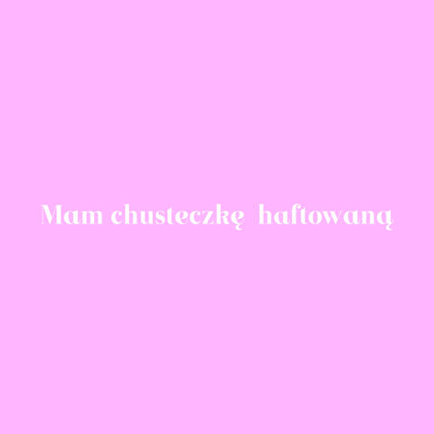 Mam chusteczkę haftowaną