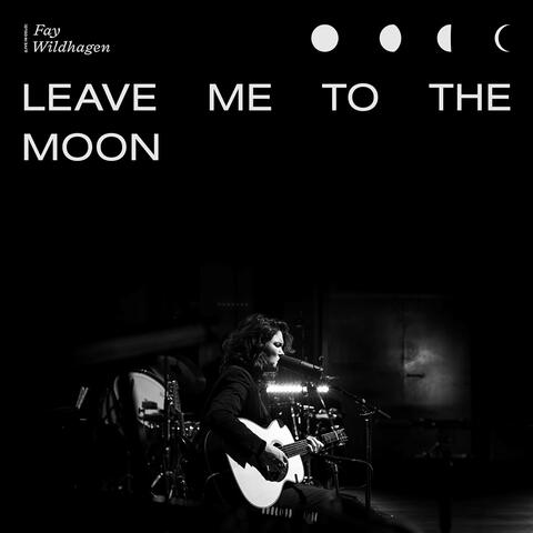 Leave Me To The Moon