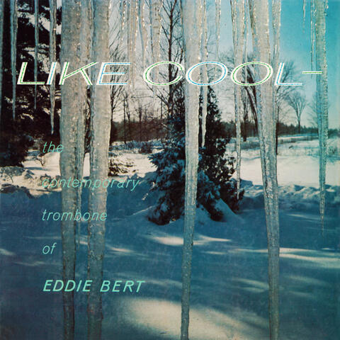 Like Cool: The Contemporary Trombone of Eddie Bert