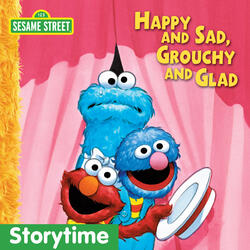 Happy and Sad, Grouchy and Glad