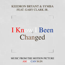 I Know I Been Changed (Music From The Motion Picture "American Skin") [feat. Gary Clark Jr.]