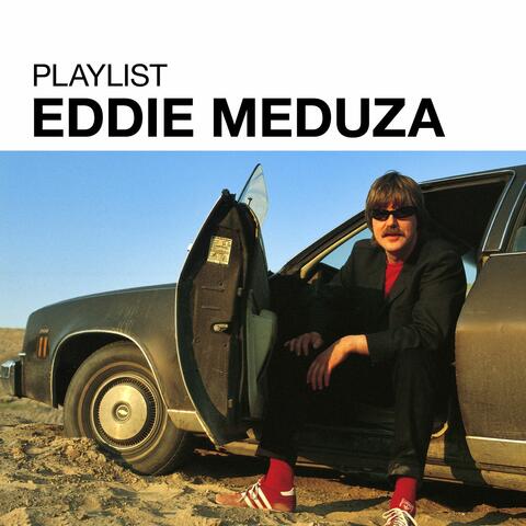 Playlist: Eddie Meduza