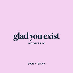 Glad You Exist