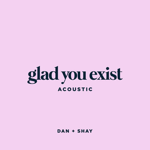 Glad You Exist