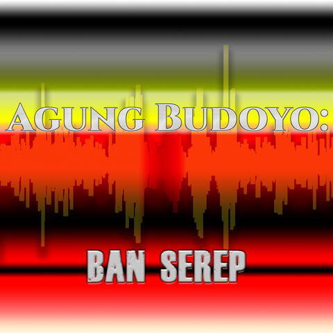 Agung Budoyo: Ban Serep