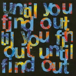 Unitil You Find Out